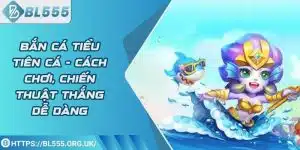 Bắn cá tiểu tiên cá - Cách chơi, chiến thuật thắng dễ dàng